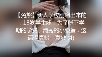 酒店约操高颜值学妹 手把手教深喉，学的很快，底子好，一顿姿势爆操